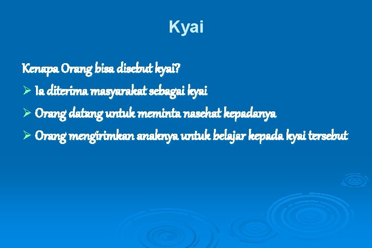 Kyai Kenapa Orang bisa disebut kyai? Ø Ia diterima masyarakat sebagai kyai Ø Orang