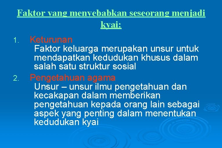 Faktor yang menyebabkan seseorang menjadi kyai: 1. 2. Keturunan Faktor keluarga merupakan unsur untuk