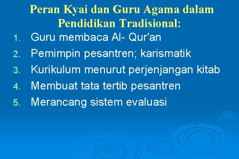 Peran Kyai dan Guru Agama dalam Pendidikan Tradisional: 1. 2. 3. 4. 5. Guru