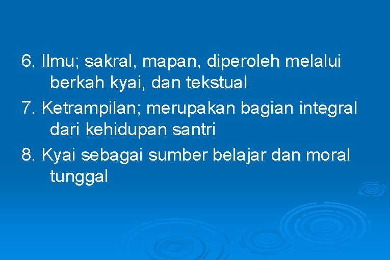 6. Ilmu; sakral, mapan, diperoleh melalui berkah kyai, dan tekstual 7. Ketrampilan; merupakan bagian