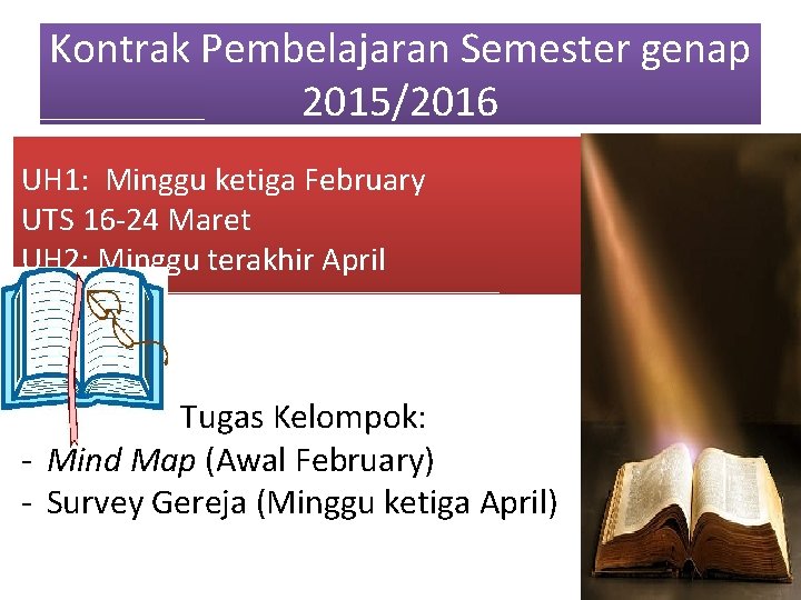 Kontrak Pembelajaran Semester genap 2015/2016 UH 1: Minggu ketiga February UTS 16 -24 Maret