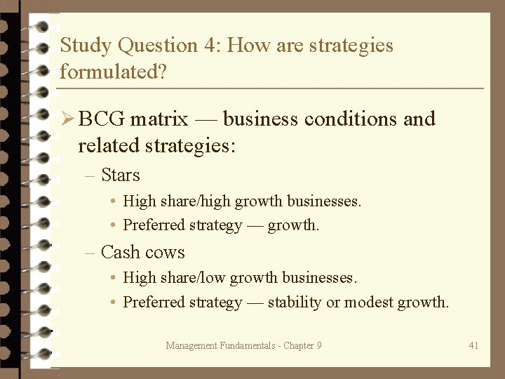 Study Question 4: How are strategies formulated? Ø BCG matrix — business conditions and