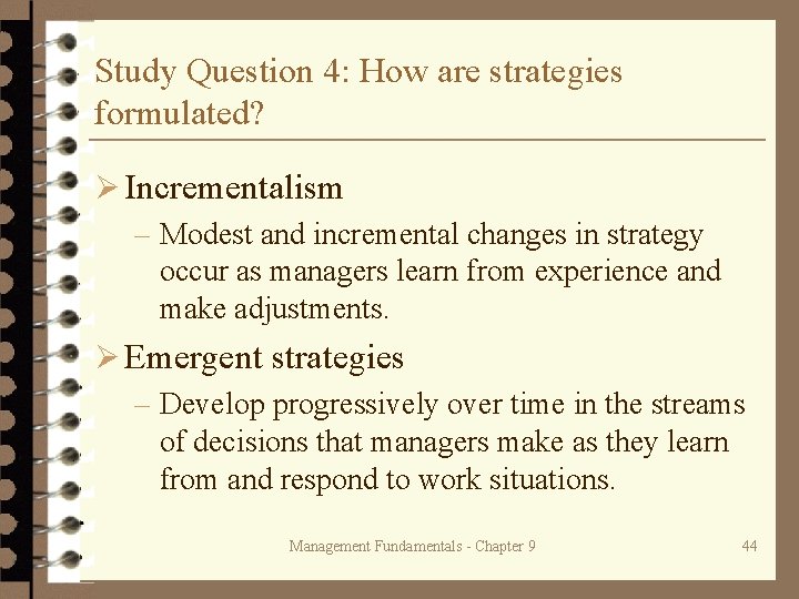 Study Question 4: How are strategies formulated? Ø Incrementalism – Modest and incremental changes