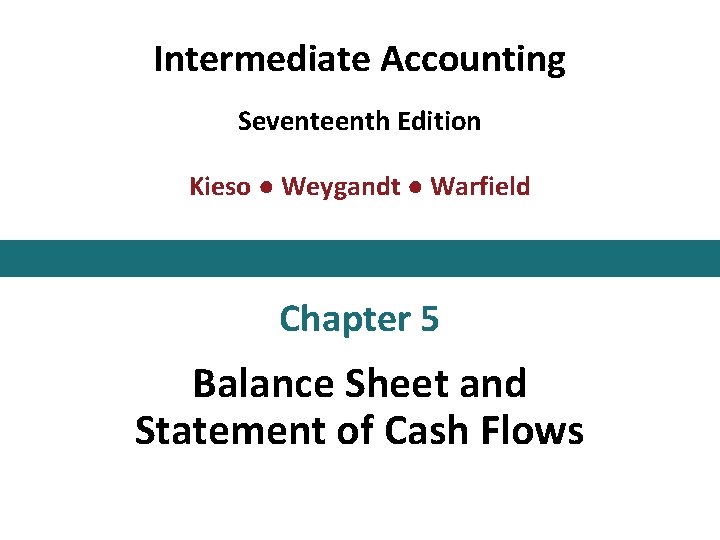 Intermediate Accounting Seventeenth Edition Kieso ● Weygandt ● Warfield Chapter 5 Balance Sheet and