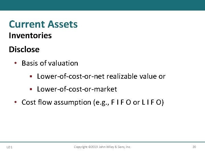 Current Assets Inventories Disclose • Basis of valuation § Lower-of-cost-or-net realizable value or §