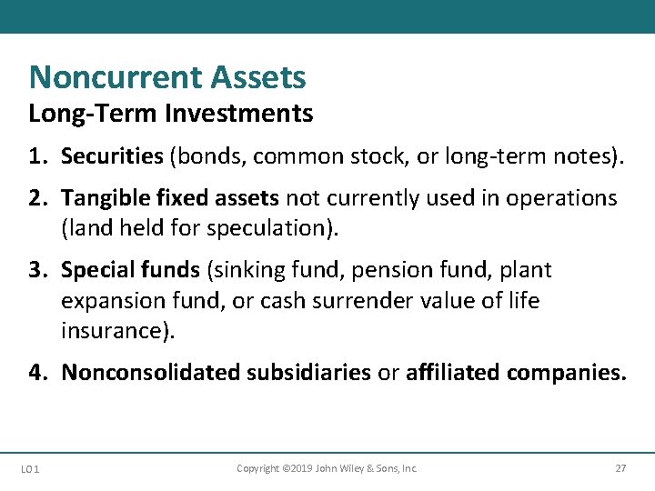 Noncurrent Assets Long-Term Investments 1. Securities (bonds, common stock, or long-term notes). 2. Tangible