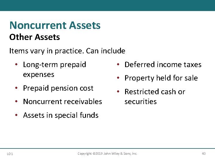 Noncurrent Assets Other Assets Items vary in practice. Can include • Long-term prepaid expenses