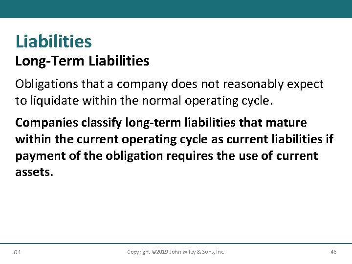 Liabilities Long-Term Liabilities Obligations that a company does not reasonably expect to liquidate within