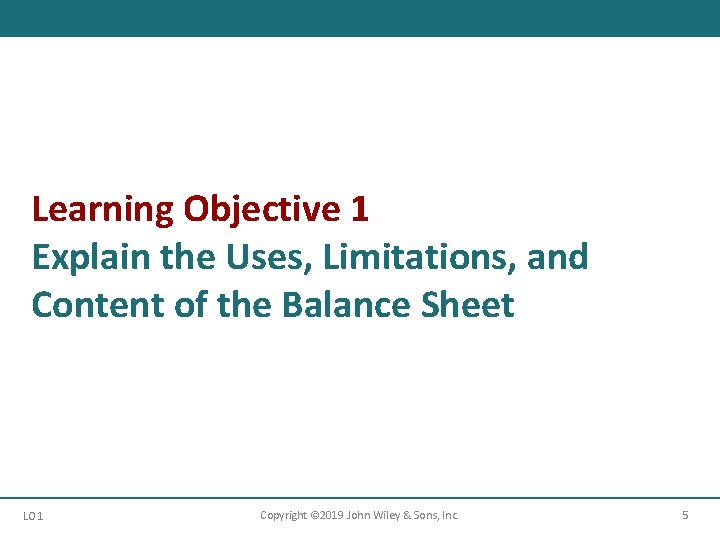 Learning Objective 1 Explain the Uses, Limitations, and Content of the Balance Sheet LO