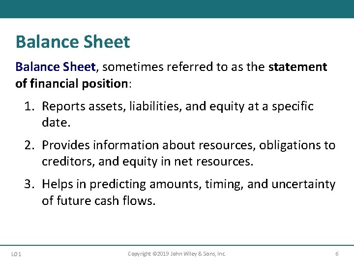 Balance Sheet, sometimes referred to as the statement of financial position: 1. Reports assets,