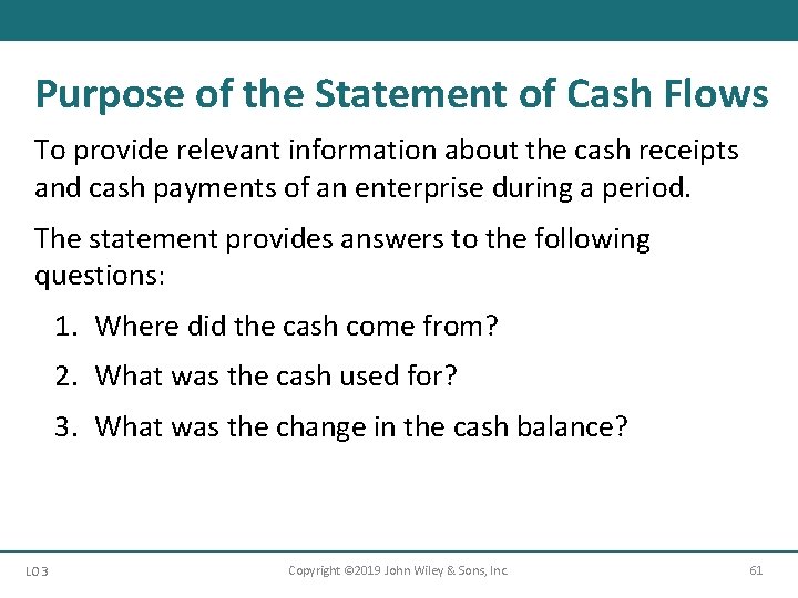 Purpose of the Statement of Cash Flows To provide relevant information about the cash