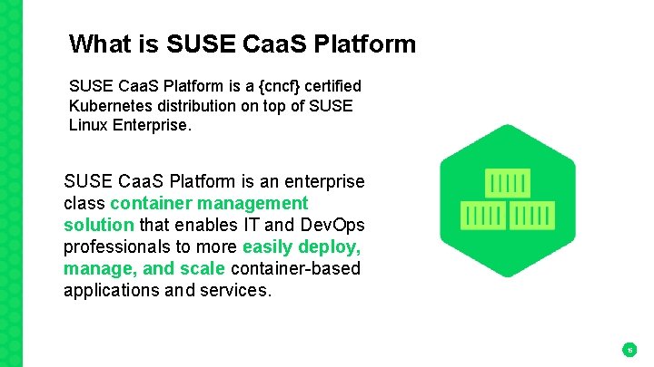 What is SUSE Caa. S Platform is a {cncf} certified Kubernetes distribution on top