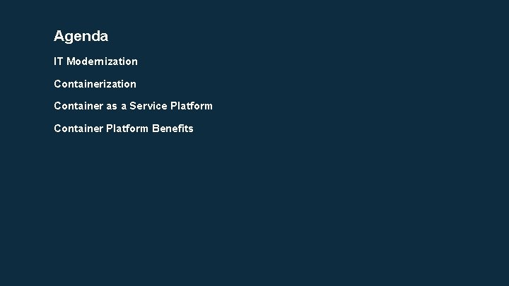 Agenda IT Modernization Container as a Service Platform Container Platform Benefits 