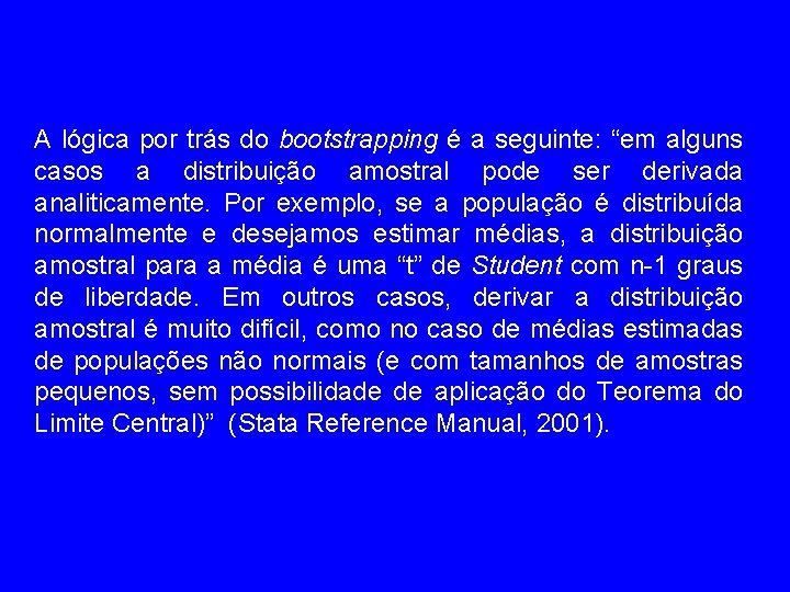 A lógica por trás do bootstrapping é a seguinte: “em alguns casos a distribuição