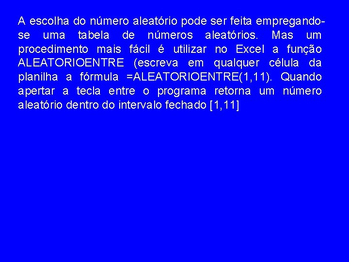 A escolha do número aleatório pode ser feita empregandose uma tabela de números aleatórios.