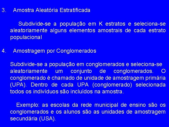 3. Amostra Aleatória Estratificada Subdivide-se a população em K estratos e seleciona-se aleatoriamente alguns