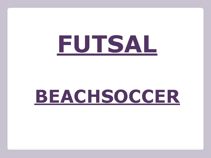 FUTSAL BEACHSOCCER 