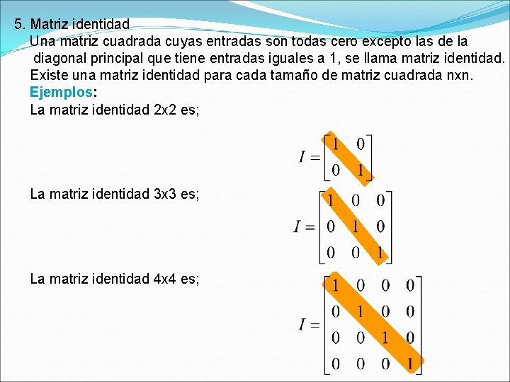 5. Matriz identidad Una matriz cuadrada cuyas entradas son todas cero excepto las de