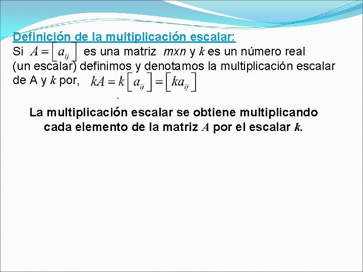 Definición de la multiplicación escalar: Si es una matriz mxn y k es un