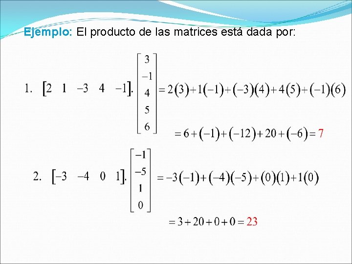 Ejemplo: El producto de las matrices está dada por: 