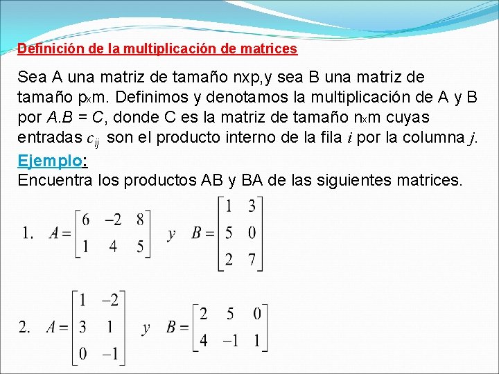 Definición de la multiplicación de matrices Sea A una matriz de tamaño nxp, y