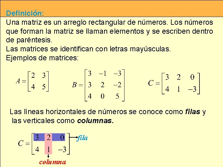 Definición: Una matriz es un arreglo rectangular de números. Los números que forman la