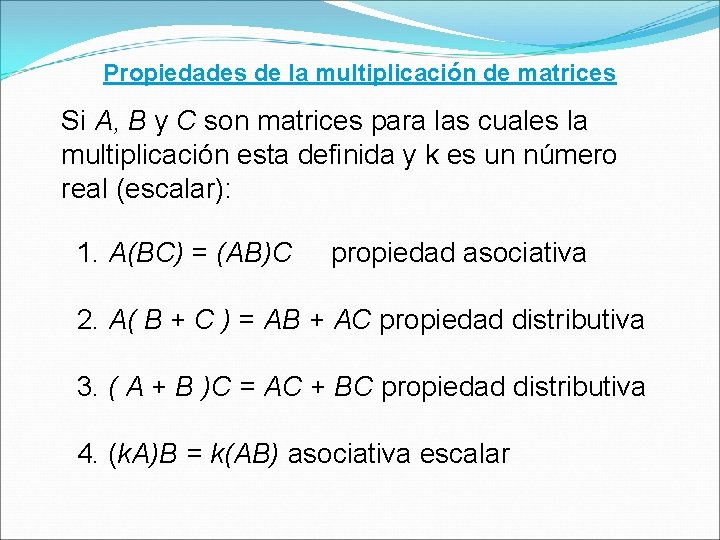 Propiedades de la multiplicación de matrices Si A, B y C son matrices para