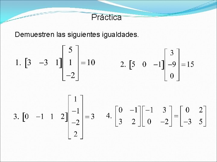 Práctica Demuestren las siguientes igualdades. 