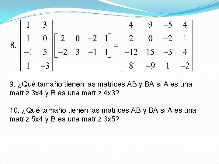 9. ¿Qué tamaño tienen las matrices AB y BA si A es una matriz