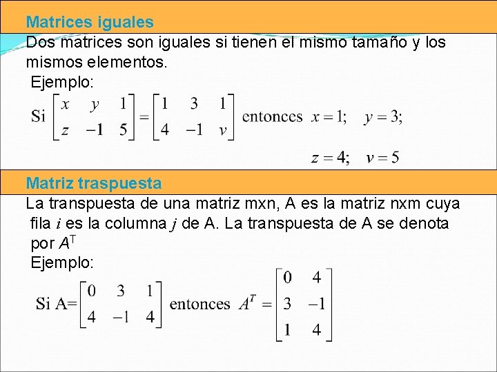 Matrices iguales Dos matrices son iguales si tienen el mismo tamaño y los mismos