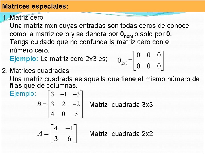 Matrices especiales: 1. Matriz cero Una matriz mxn cuyas entradas son todas ceros de