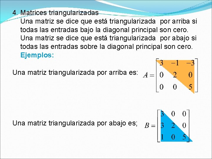 4. Matrices triangularizadas Una matriz se dice que está triangularizada por arriba si todas