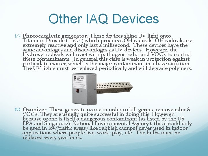 Other IAQ Devices Photocatalytic generator. These devices shine UV light onto 2 Titanium Dioxide
