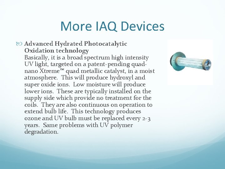 More IAQ Devices Advanced Hydrated Photocatalytic Oxidation technology Basically, it is a broad spectrum