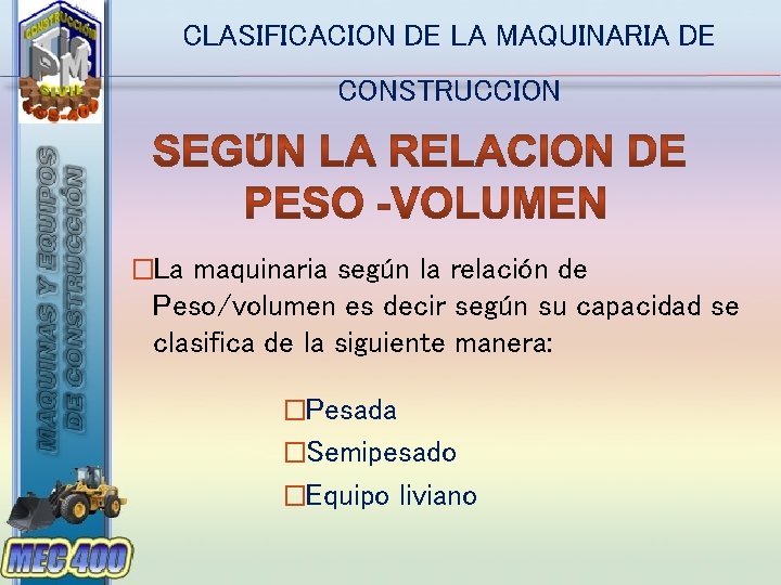 CLASIFICACION DE LA MAQUINARIA DE CONSTRUCCION �La maquinaria según la relación de Peso/volumen es