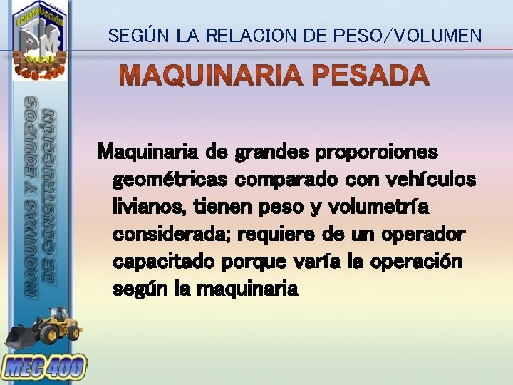 SEGÚN LA RELACION DE PESO/VOLUMEN Maquinaria de grandes proporciones geométricas comparado con vehículos livianos,