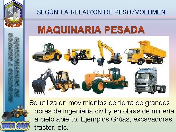 SEGÚN LA RELACION DE PESO/VOLUMEN Se utiliza en movimientos de tierra de grandes obras