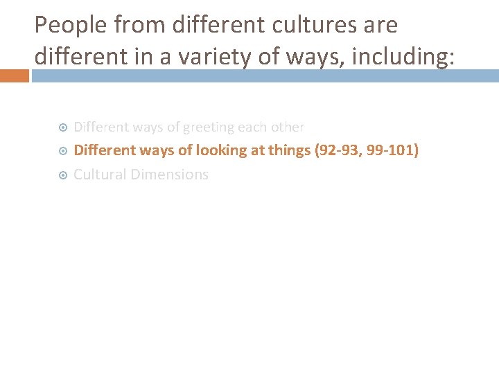 People from different cultures are different in a variety of ways, including: Different ways