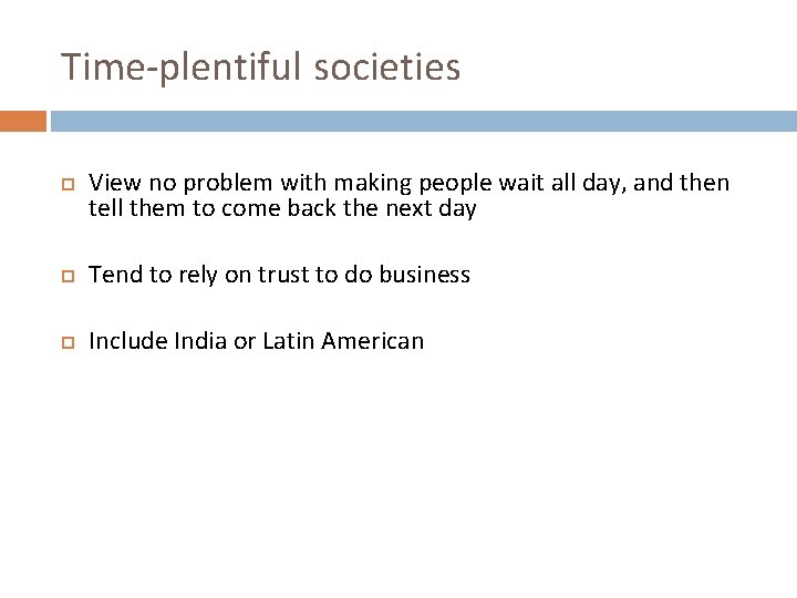 Time-plentiful societies View no problem with making people wait all day, and then tell