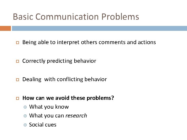 Basic Communication Problems Being able to interpret others comments and actions Correctly predicting behavior