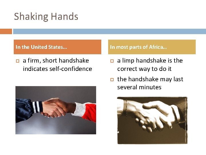 Shaking Hands In the United States… a firm, short handshake indicates self-confidence In most
