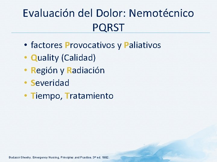 Evaluación del Dolor: Nemotécnico PQRST • • • factores Provocativos y Paliativos Quality (Calidad)