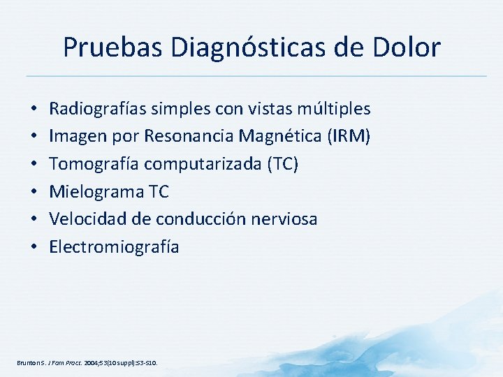 Pruebas Diagnósticas de Dolor • • • Radiografías simples con vistas múltiples Imagen por