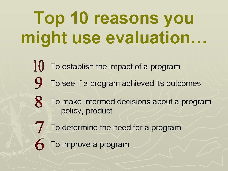 Top 10 reasons you might use evaluation… To establish the impact of a program