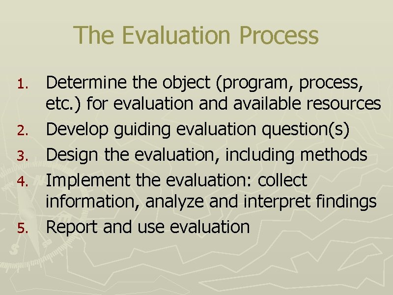 The Evaluation Process 1. 2. 3. 4. 5. Determine the object (program, process, etc.