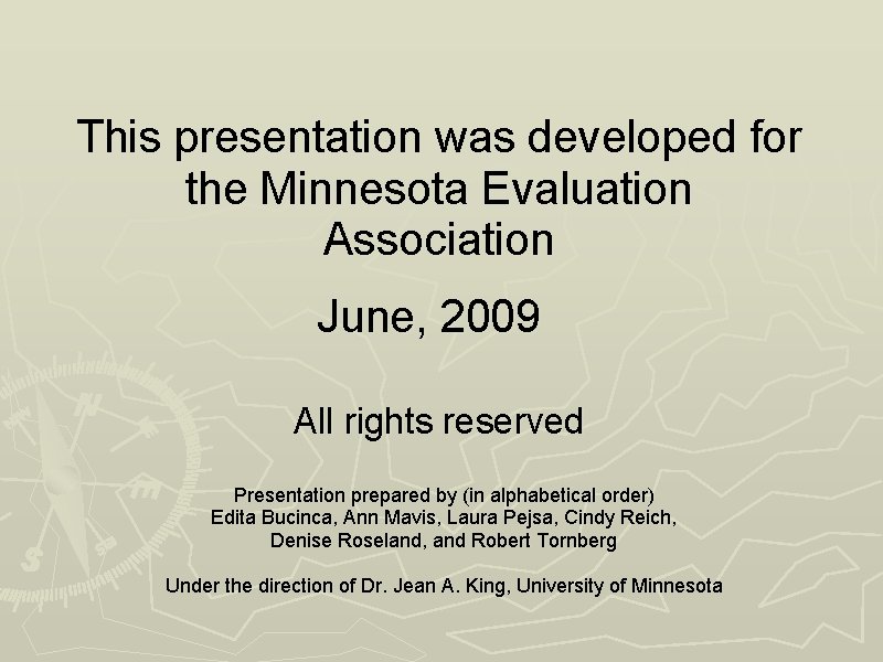 This presentation was developed for the Minnesota Evaluation Association June, 2009 All rights reserved