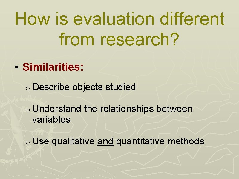 How is evaluation different from research? • Similarities: o Describe objects studied o Understand