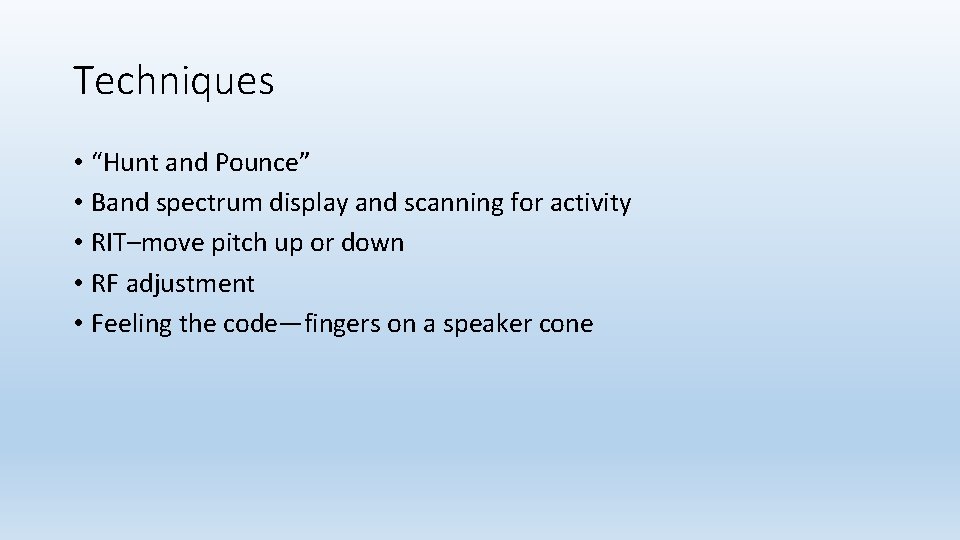 Techniques • “Hunt and Pounce” • Band spectrum display and scanning for activity • Techniques • “Hunt and Pounce” • Band spectrum display and scanning for activity •