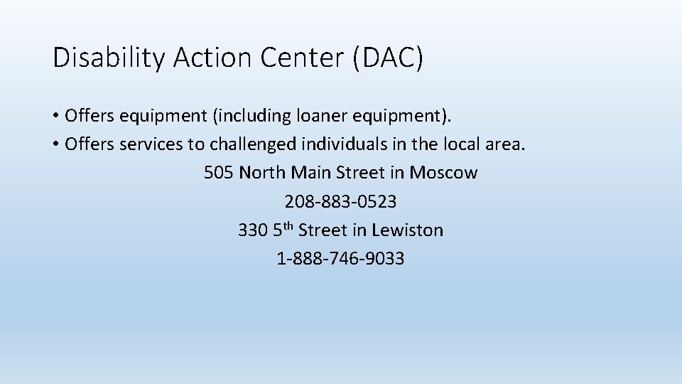 Disability Action Center (DAC) • Offers equipment (including loaner equipment). • Offers services to Disability Action Center (DAC) • Offers equipment (including loaner equipment). • Offers services to