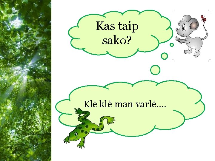 Kas taip sako? Klė klė man varlė. . Free Powerpoint Templates 